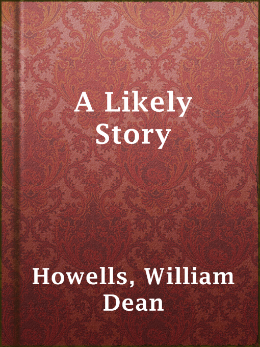 Title details for A Likely Story by William Dean Howells - Available